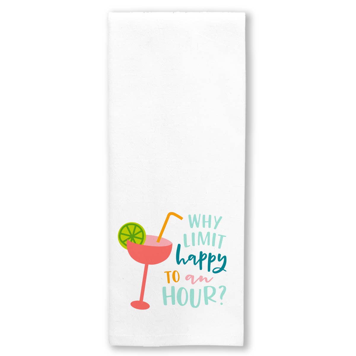 Kitchen Towel | Why Limit Happy Hour To One Hour